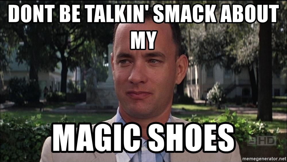 dont-be-talkin-smack-about-my-magic-shoes.jpg