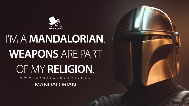 Im-a-Mandalorian.-Weapons-are-part-of-my-religion.jpg