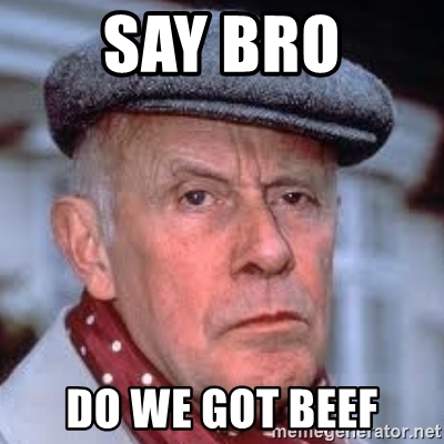 say-bro-do-we-got-beef.jpg