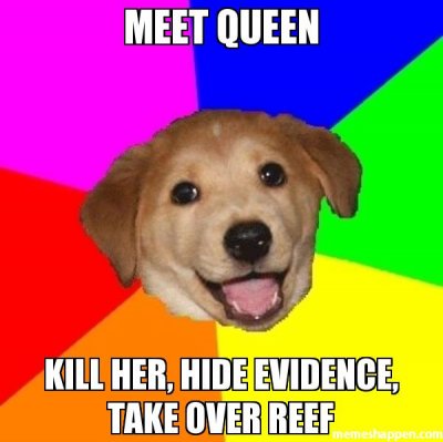 meet-queen-kill-her-hide-evidence-take-over-reef-meme-26100.jpg