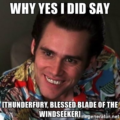 why-yes-i-did-say-thunderfury-blessed-blade-of-the-windseeker.jpg