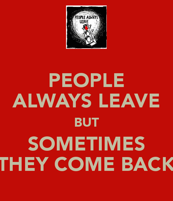 1254421943-people-always-leave-but-sometimes-they-come-back.png
