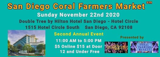 Image may contain: sky, text that says 'San Diego Coral Farmers Market sm Sunday November 22nd 2020 Double Tree by Hilton Hotel San Diego -Hotel Circle 1515 Hotel Circle South San Diego, CA 92108 Second Annual Event 11:00 AM to 5:00 PM $5 Online $15 at Door 12 and Under Free Presented by CORAL FARKERS MARKET'
