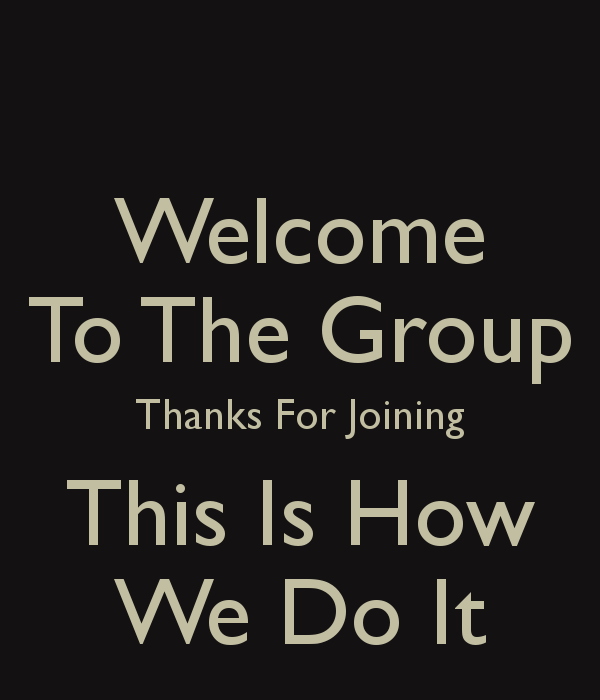 Welcome-To-The-Group-Thanks-For-Joining-This-Is-How-We-Do-It.png